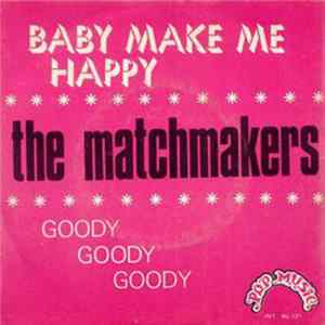 The Matchmakers - Baby Make Me Happy / Goody Goody Goody FLAC