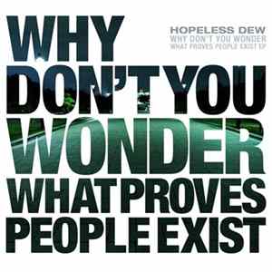 Hopeless Dew - Why Don’t You Wonder What Proves People Exist FLAC