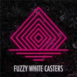 Fuzzy White Casters - Fuzzy White Casters FLAC