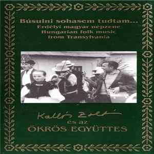 Kallós Zoltán És Az Ökrös Együttes - Búsulni Sohasem Tudtam - Hungarian Folk Music From Transylvania FLAC