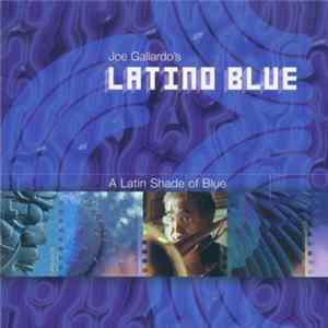 Joe Gallardo's Latino Blue - A Latin Shade Of Blue FLAC