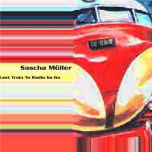 Sascha Müller - Last Train To Radio Ga Ga FLAC