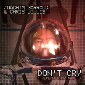 Joachim Garraud & Chris Willis - Don't Cry (Remember My Name) FLAC