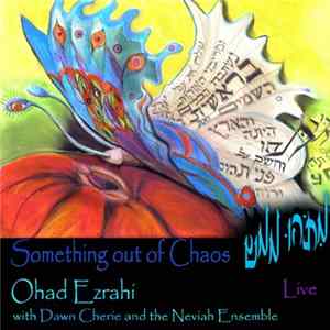 Ohad Ezrahi With Dawn Cherie And The Neviah Ensemble - Something Out Of Chaos = מתהו ממש FLAC