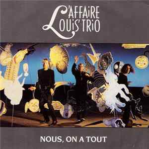 L'Affaire Louis Trio - Nous On A Tout FLAC