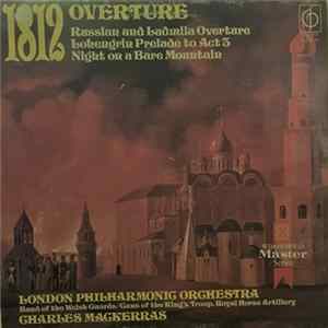 London Philharmonic Orchestra, Band Of The Welsh Guards / Guns Of The King's Troop, Royal Horse Artillery, Charles Mackerras - 1812 Overture / Russlan And Ludmila Overture / Lohengrin Prelude To Act 3 / Night On A Bare Mountain FLAC