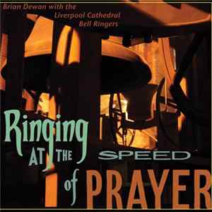 Brian Dewan With The Liverpool Cathedral Bell Ringers - Ringing At The Speed Of Prayer FLAC