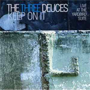 The Three Deuces - Keep On It - Live At The Yardbird Suite FLAC