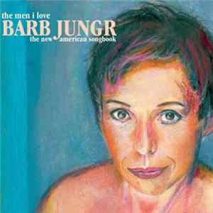 Barb Jungr - The Men I Love (The New American Songbook) FLAC