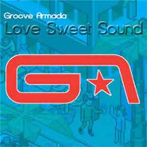 Groove Armada - Love Sweet Sound FLAC
