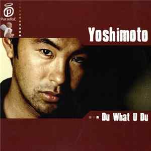 Yoshimoto - Du What U Du FLAC