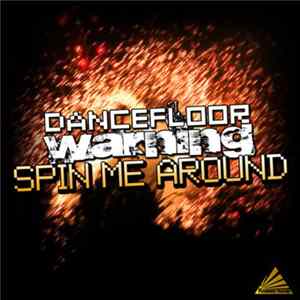 Dancefloor Warning - Spin Me Around FLAC