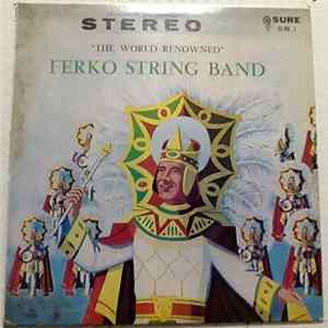 The Ferko String Band - "The World Renowned" Vol. 7 FLAC