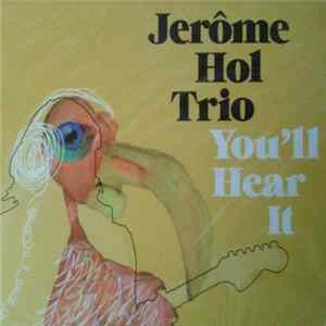 Jerôme Hol Trio - You'll Hear It FLAC