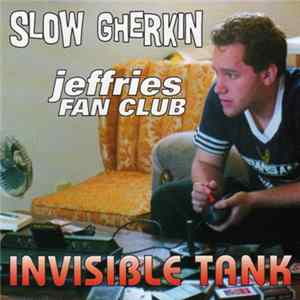 Slow Gherkin / Jeffries Fan Club - Invisible Tank FLAC