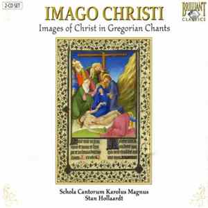 Schola Cantorum Karolus Magnus, Stan Hollaardt - Imago Christi - Images Of Christ In Gregorian Chants FLAC
