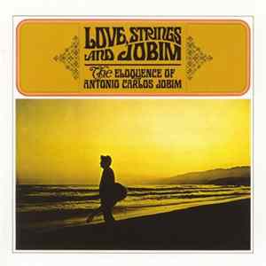 Gaya & Eumir Deodato - Love, Strings And Jobim - The Eloquence Of Antonio Carlos Jobim FLAC