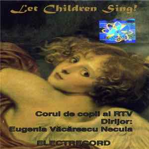 Corul de copii al RTV Dirijor: Eugenia Văcărescu Necula - Let Children Sing! FLAC