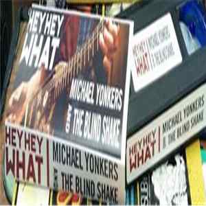 Michael Yonkers & The Blind Shake - Hey Hey What FLAC