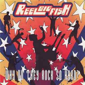 Reel Big Fish - Why Do They Rock So Hard? FLAC