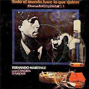 Fernando Martinez Con Chagrin D'amour - Todo El Mundo Hace Lo Que Quiere = Chacun Fait (C'Qui Lui Plait) FLAC