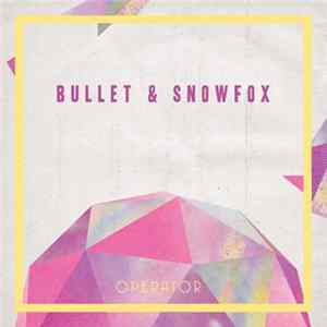 Bullet & Snowfox - Operator FLAC