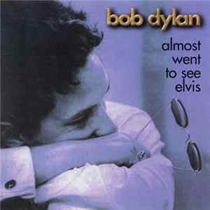 Bob Dylan - Almost Went To See Elvis FLAC