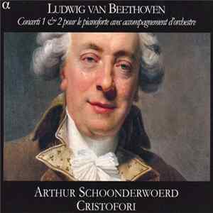 Ludwig van Beethoven - Arthur Schoonderwoerd, Cristofori - Concerti 1 & 2 Pour Le Pianoforte Avec Accompagnement D'Orchestre FLAC