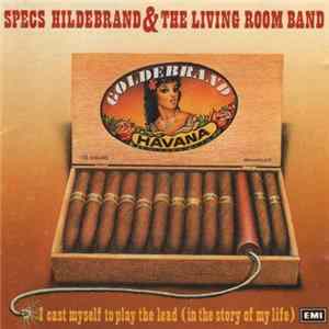 Specs Hildebrand & The Living Room Band - I Cast Myself To Play The Lead (In The Story Of My Life) FLAC