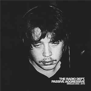 The Radio Dept. - Passive Aggressive: Singles 2002-2010 FLAC