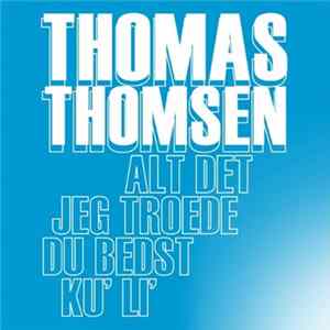 Thomas Thomsen - Alt Det Jeg Troede Du Bedst Ku' Li' FLAC