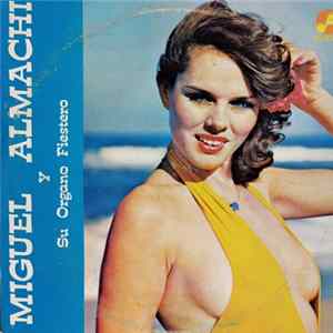 Miguel Almachi - Miguel Almachi Y Su Órgano Fiestero FLAC