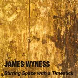 James Wyness - Stirring Space with a Timestick FLAC