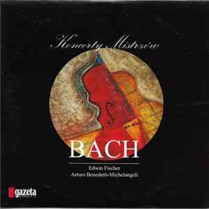 Bach, Edwin Fischer, Arturo Benedetti Michelangeli - Koncerty Mistrzów - Bach FLAC