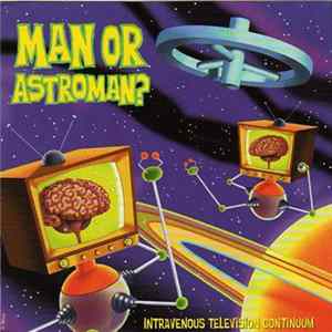 Man Or Astro-Man? - Intravenous Television Continuum FLAC