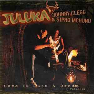 Juluka / Johnny Clegg & Sipho Mchunu - Love Is Just A Dream (Tatazela) FLAC