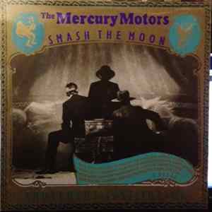 The Mercury Motors - Smash The Moon FLAC