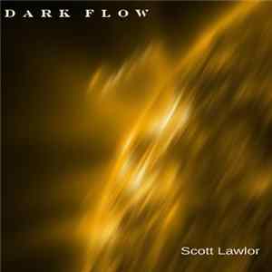 Scott Lawlor - Dark Flow FLAC