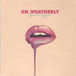Oh, Weatherly - Lips Like Oxygen FLAC