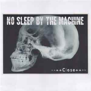 No Sleep By The Machine - Close FLAC