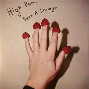 High Pony - Seen A Change FLAC