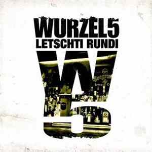 Wurzel 5 - Letschti Rundi FLAC