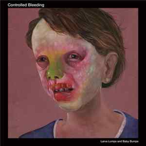 Controlled Bleeding - Larva Lumps And Baby Bumps FLAC