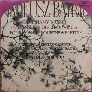 Tadeusz Baird / Krystyna Szostek-Radkowa, Warsaw Philharmonic Orchestra , Conductor Witold Rowicki - Epiphany Music / Chansons Des Trouvères / Four Songs / Four Novelettes FLAC