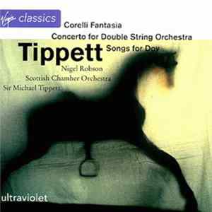 Nigel Robson, Scottish Chamber Orchestra, Sir Michael Tippett - Tippett - Corelli Fantasia / Concerto For Double String Orchestra / Songs For Dov FLAC