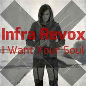 Infra Revox - I Want Your Soul FLAC