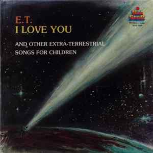 Starlight Children's Chorus - E.T., I Love You And Other Extra-Terrestrial Songs For Children FLAC