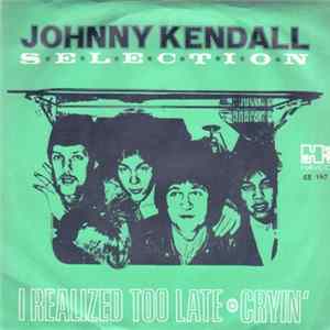 Johnny Kendall Selection - I Realized Too Late / Cryin' FLAC