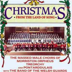 The Massed Male Choirs Of Morriston Orpheus, Treorchy And Pontardulais With The Band Of The Welsh Guards - Christmas From The Land Of Song FLAC