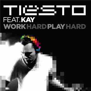 Tiësto Feat. Kay - Tiësto's Work Hard, Play Hard Remix Parts FLAC